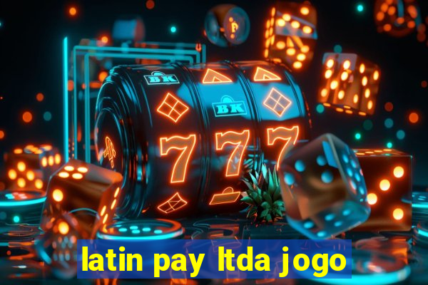 latin pay ltda jogo